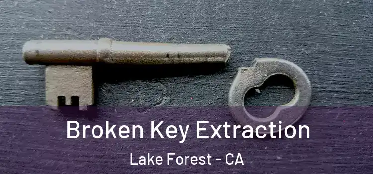 Broken Key Extraction Lake Forest - CA