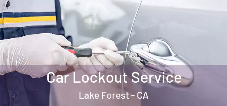 Car Lockout Service Lake Forest - CA