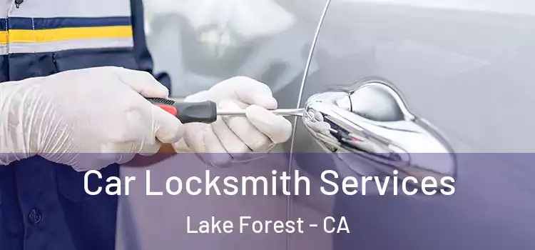 Car Locksmith Services Lake Forest - CA