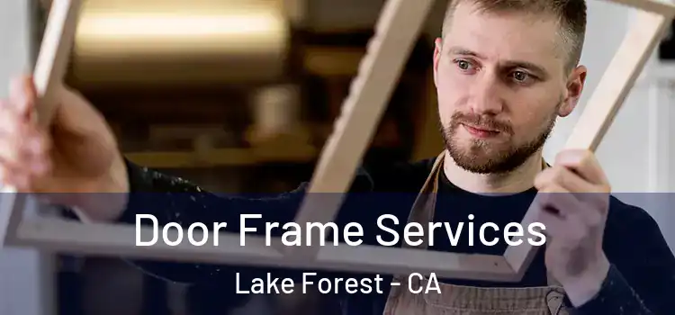 Door Frame Services Lake Forest - CA