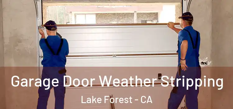  Garage Door Weather Stripping Lake Forest - CA