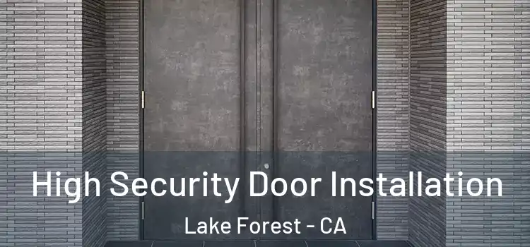  High Security Door Installation Lake Forest - CA