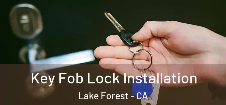  Key Fob Lock Installation Lake Forest - CA