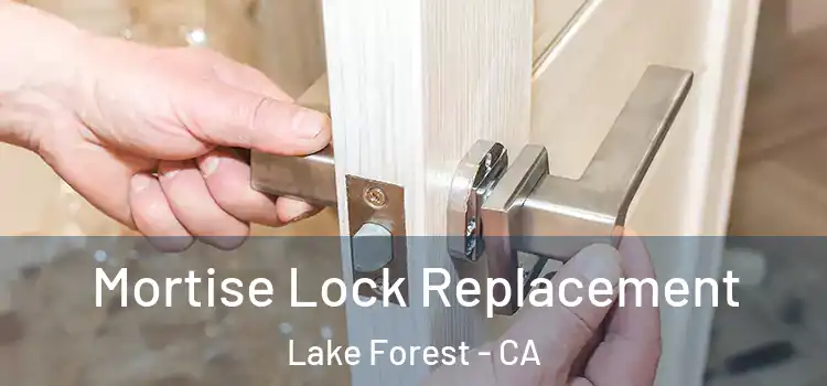  Mortise Lock Replacement Lake Forest - CA