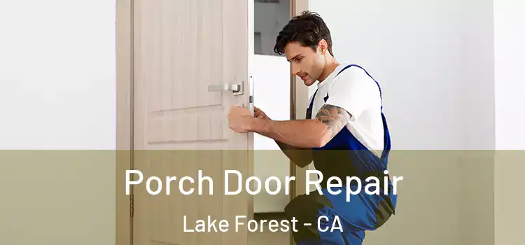  Porch Door Repair Lake Forest - CA