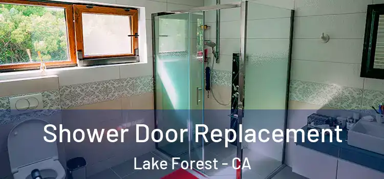  Shower Door Replacement Lake Forest - CA